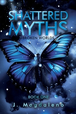 Broken Worlds: Shattered Myths: Book One by Magdaleno, J.