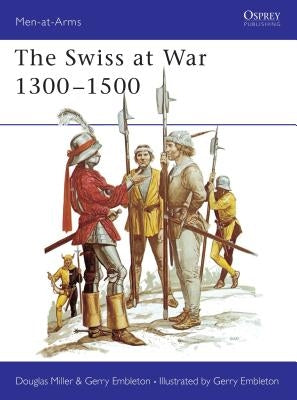 The Swiss at War 1300-1500 by Miller, Douglas