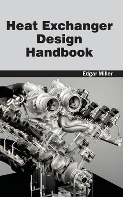 Heat Exchanger Design Handbook by Miller, Edgar