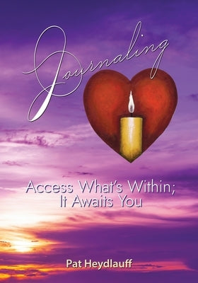 Journaling: Access What's Within; It Awaits You by Heydlauff, Pat