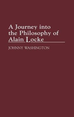 A Journey Into the Philosophy of Alain Locke by Washington, Johnny