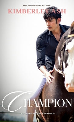 Champion: A Modern Regency Romance by Ash, Kimberley