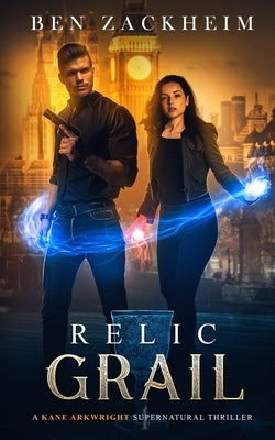 Relic: Grail (A Kane Arkwright Supernatural Thriller) by Zackheim, Ben