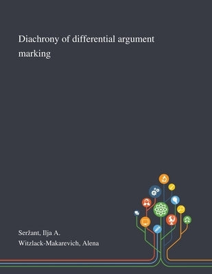 Diachrony of Differential Argument Marking by Serzant, Ilja A.