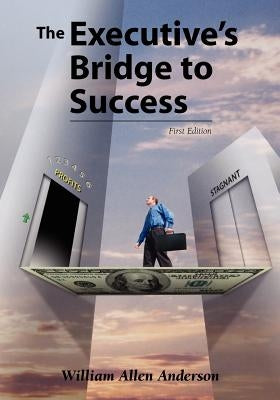 The Executive's Bridge to Success by Anderson, William Allen