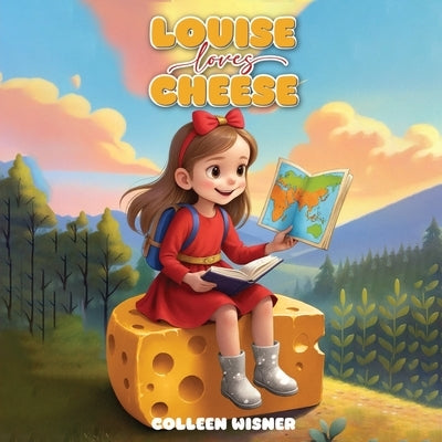 Louise Loves Cheese by Wisner, Colleen Ann