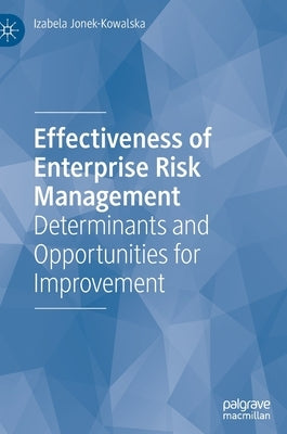 Effectiveness of Enterprise Risk Management: Determinants and Opportunities for Improvement by Jonek-Kowalska, Izabela
