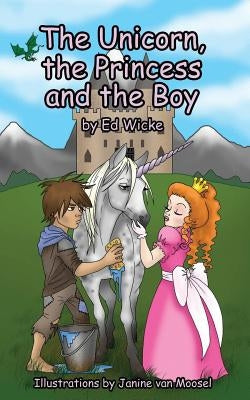 The Unicorn, the Princess and the Boy by Wicke, Ed