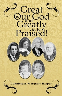 Great is Our God...and Greatly to be Praised!: and Greatly to be Praised! by Marquart-Harper, Conniejean