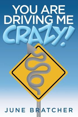 You Are Driving Me Crazy! by Bratcher, June