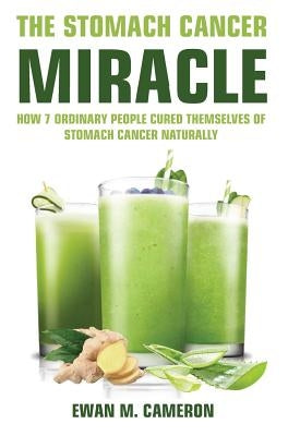 The Stomach Cancer Miracle by Cameron, Ewan M.