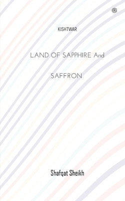 Land of Sapphire and Saffron by Sheikh, Shafqat