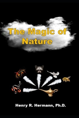 The Magic of Nature by Hermann, Henry R.
