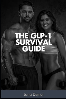 The GLP-1 Survival Guide: Your Partner for the Journey by Demoi, Lana
