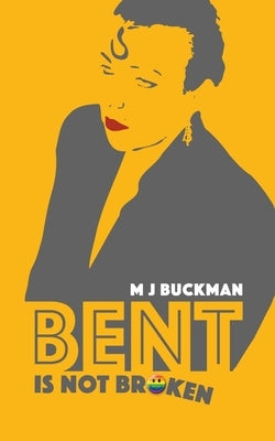 Bent Is Not Broken by Buckman, M. J.