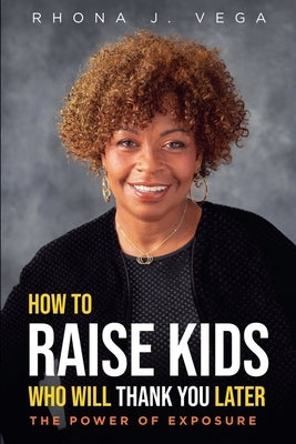 How to Raise Kids Who Will Thank You Later by Vega, Rhona J.