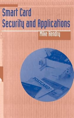 Smart Card Security and Applications by Hendry, Mike