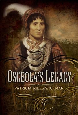 Osceola's Legacy by Wickman, Patricia Riles