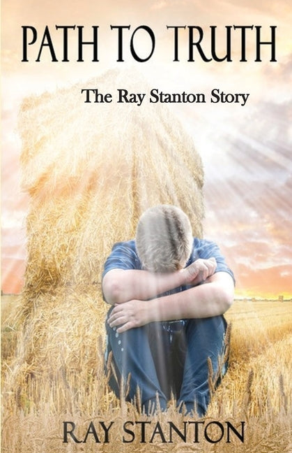 Path to Truth: The Ray Stanton Story by Stanton, Ray