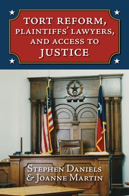 Tort Reform, Plaintiffs' Lawyers, and Access to Justice by Daniels, Stephen