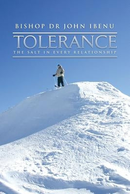 Tolerance: The Salt in Every Relationship by Ibenu, Bishop John