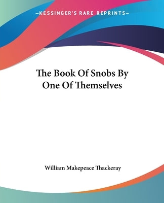 The Book Of Snobs By One Of Themselves by Thackeray, William Makepeace