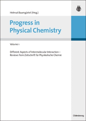 Progress in Physical Chemistry - Volume 1: Different Aspects of Intermolecular Interaction - Reviews from Zeitschrift Für Physikalische Chemie by Baumgärtel, Helmut