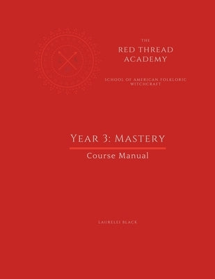 Red Thread Academy - Year 3: Mastery (Course Manual) by Black, Laurelei