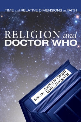 Religion and Doctor Who: Time and Relative Dimensions in Faith by Crome, Andrew