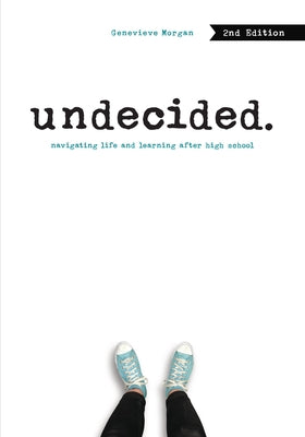 Undecided, 2nd Edition: Navigating Life and Learning After High School by Morgan, Genevieve