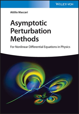 Asymptotic Perturbation Methods: For Nonlinear Differential Equations in Physics by Maccari, Attilio