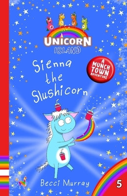 Sienna the Slushicorn by Murray, Becci