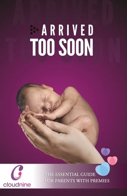 Arrived Too Soon: The Essential Guide For Parents With Premmies by Kumar, Kishore