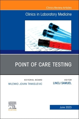 Point of Care Testing, an Issue of the Clinics in Laboratory Medicine: Volume 43-2 by Samuel, Linoj