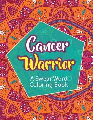 Cancer Warrior: A Swear Word Coloring Book by Rose, Cathy
