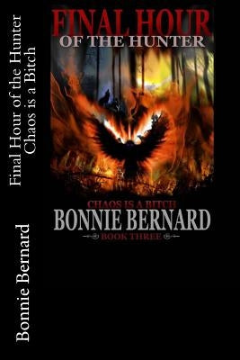 Final Hour of the Hunter: Chaos is a Bitch by Bernard, Bonnie