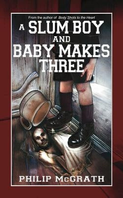 A Slum Boy and Baby Makes Three by McGrath, Philip