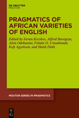 Pragmatics of African Varieties of English by Kecskes, Istvan