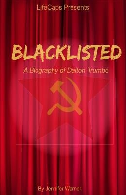 Blacklisted: A Biography of Dalton Trumbo by Jennifer, Warner