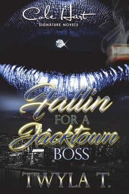 Fallin For A Jacktown Boss by T, Twyla