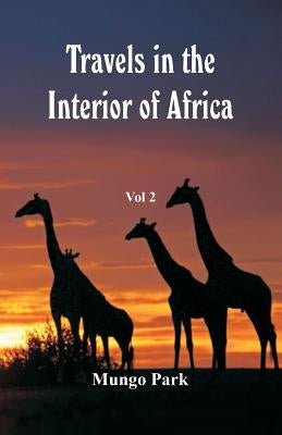 Travels in the Interior of Africa: Vol 2 by Park, Mungo