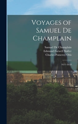 Voyages of Samuel De Champlain: 1611-1618 by Otis, Charles Pomeroy