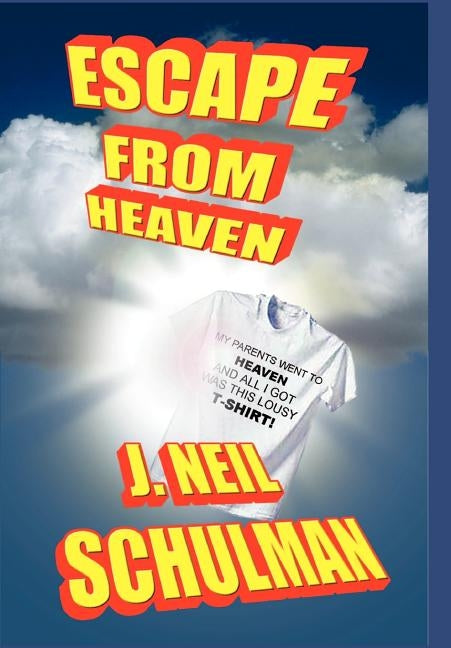 Escape From Heaven by Schulman, J. Neil