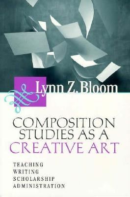 Composition Studies as a Creative Art by Bloom, Lynn