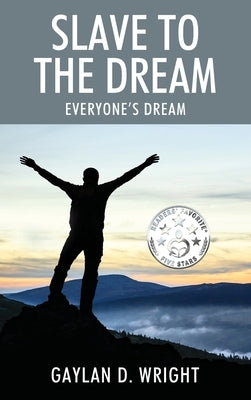 Slave to the Dream: Everyone's Dream by Wright, Gaylan D.