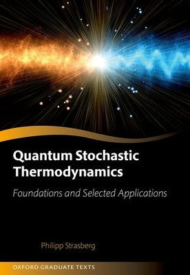 Quantum Stochastic Thermodynamics: Foundations and Selected Applications by Strasberg, Philipp