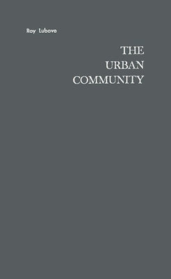 The Urban Community: Housing and Planning in the Progressive Era by Lubove, Roy