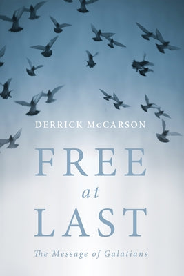 Free at Last: The Message of Galatians by McCarson, Derrick