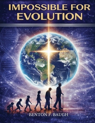 Impossible for Evolution by Baugh, Benton F.