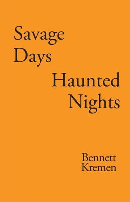 Savage Days Haunted Nights by Kremen, Bennett